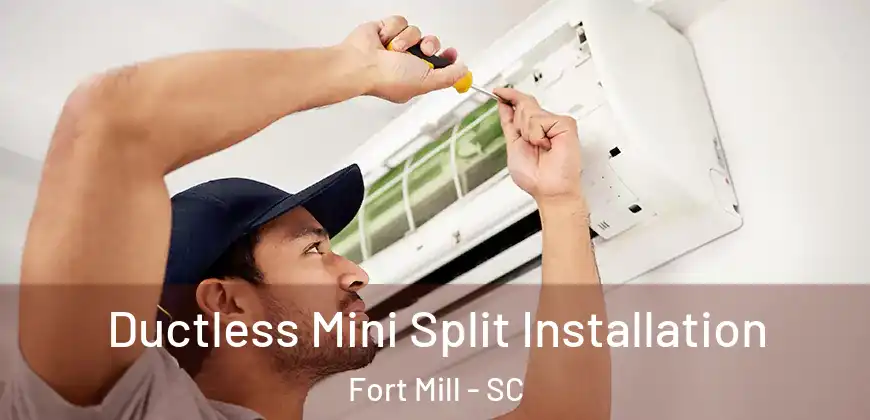  Ductless Mini Split Installation Fort Mill - SC