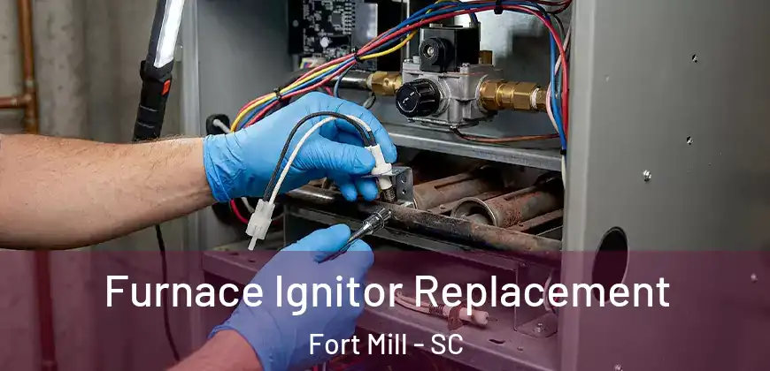Furnace Ignitor Replacement Fort Mill - SC