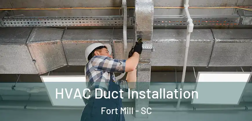 HVAC Duct Installation Fort Mill - SC