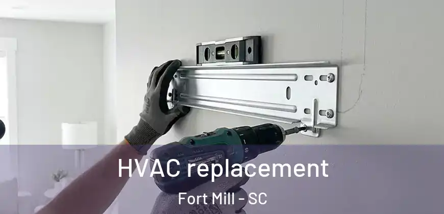 HVAC replacement Fort Mill - SC