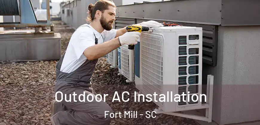 Outdoor AC Installation Fort Mill - SC
