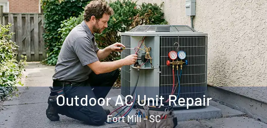 Outdoor AC Unit Repair Fort Mill - SC